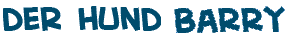 Titel des Textes �ber den Hund Barry