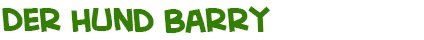 Titel des Textes �ber den Hund Barry