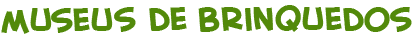 t�tulo da p&aacute;gina dos museus de brinquedos