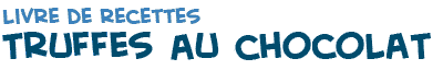 titre de la recette de truffes au chocolat