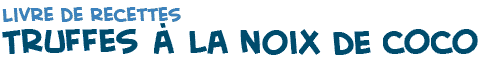 titre de la recette de truffes � la noix de coco