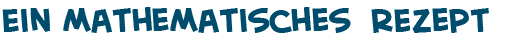 Titel der Seite ein mathematisches Rezept