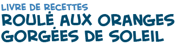 titre de la recette de la roul� aux oranges