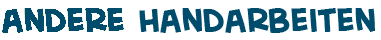Titel der Seite andere Handarbeiten