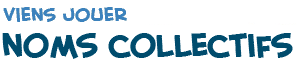 titre de la page du jeu sur les nomes collectifs pour apprendre la langue fran�aise