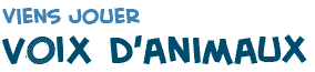 titre de la page du jeu Les Voix des Animaux pour apprendre la langue fran�aise