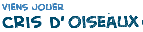 titre de la page du jeu Les Voix des Oiseaux pour apprendre la langue fran�aise