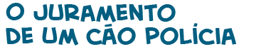 t�tulo do texto do juramento de um c�o pol�cia