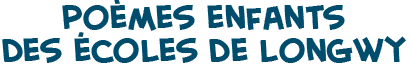 titre de la page des po�mes enfants des �coles de la r�gion de Longwy, France