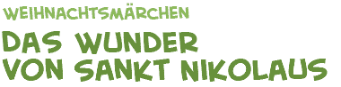 Titel der Weihnachtsm�rchen Das Wunder von Sankt Nikolaus