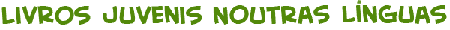 t�tulo da p&aacute;gina dos livros juvenis noutras l�nguas
