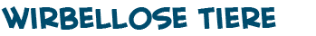 Titel des Texts �ber Wirbellose Tiere