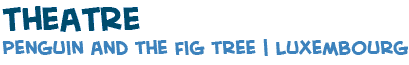 title of the page with photos of the performance of Penguin and the Fig Tree in Luxembourg in May 2008