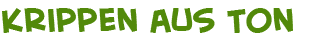 Titel der Seite ueber Krippen aus Ton